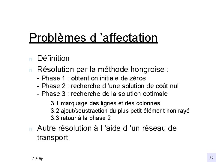 Problèmes d ’affectation n n Définition Résolution par la méthode hongroise : - Phase