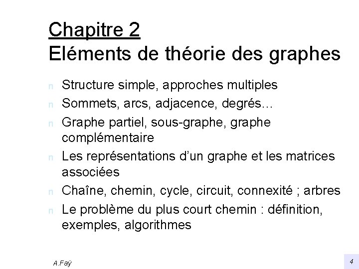 Chapitre 2 Eléments de théorie des graphes n n n Structure simple, approches multiples
