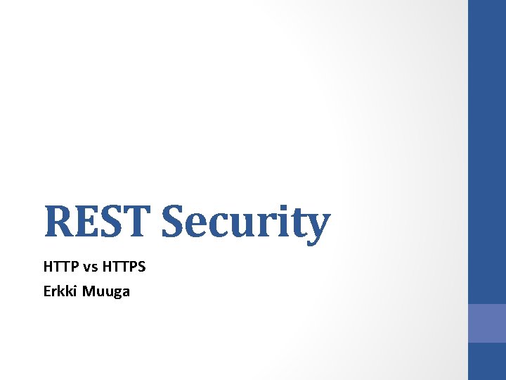REST Security HTTP vs HTTPS Erkki Muuga REST Security HTTP vs HTTPS Erkki Muuga