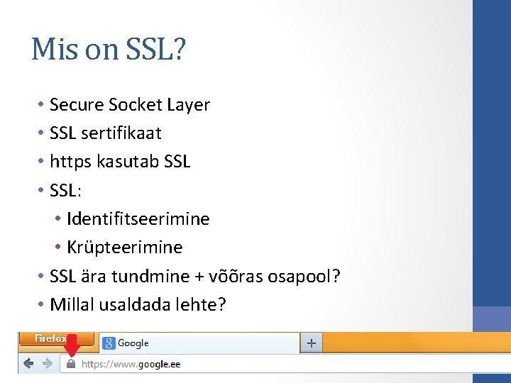 Mis on SSL? • Secure Socket Layer • SSL sertifikaat • https kasutab SSL Mis on SSL? • Secure Socket Layer • SSL sertifikaat • https kasutab SSL