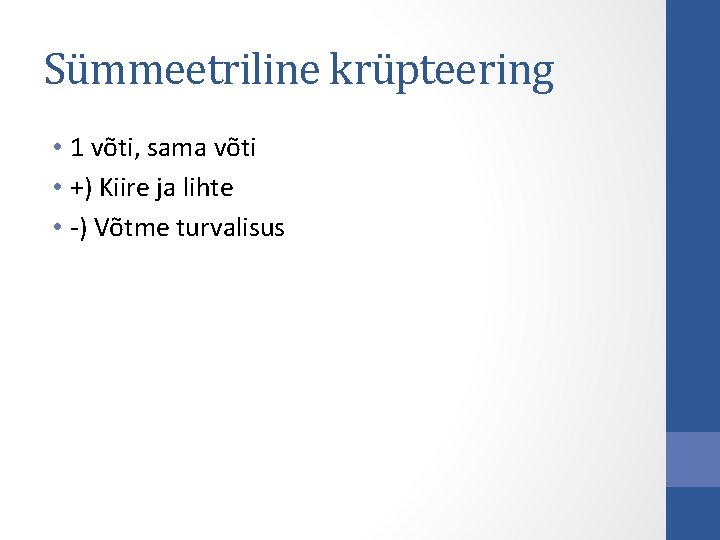 Sümmeetriline krüpteering • 1 võti, sama võti • +) Kiire ja lihte • -) Sümmeetriline krüpteering • 1 võti, sama võti • +) Kiire ja lihte • -)