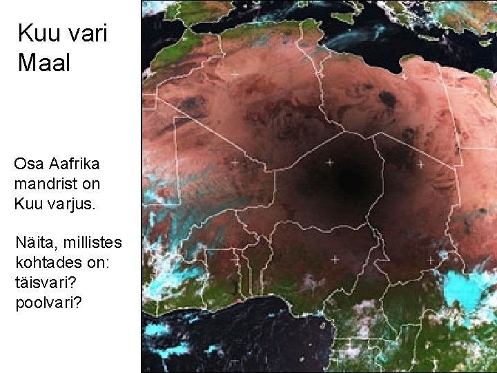 Kuu vari Maal Osa Aafrika mandrist on Kuu varjus. Näita, millistes kohtades on: täisvari?