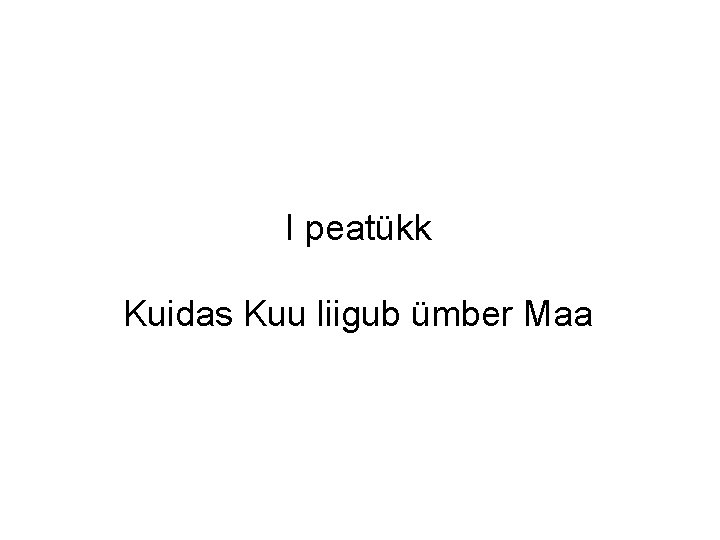 I peatükk Kuidas Kuu liigub ümber Maa 