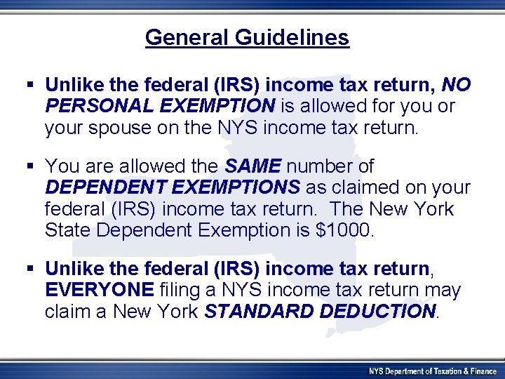 General Guidelines § Unlike the federal (IRS) income tax return, NO PERSONAL EXEMPTION is