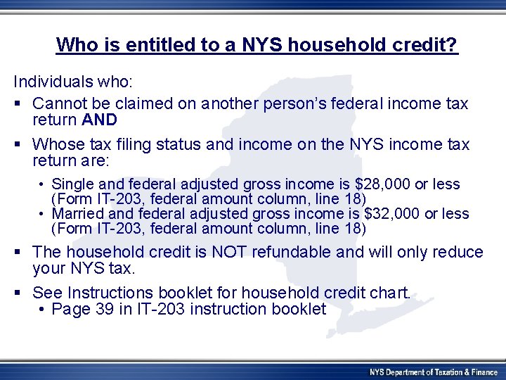 Who is entitled to a NYS household credit? Individuals who: § Cannot be claimed