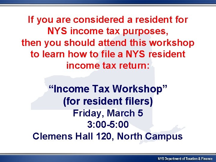 If you are considered a resident for NYS income tax purposes, then you should