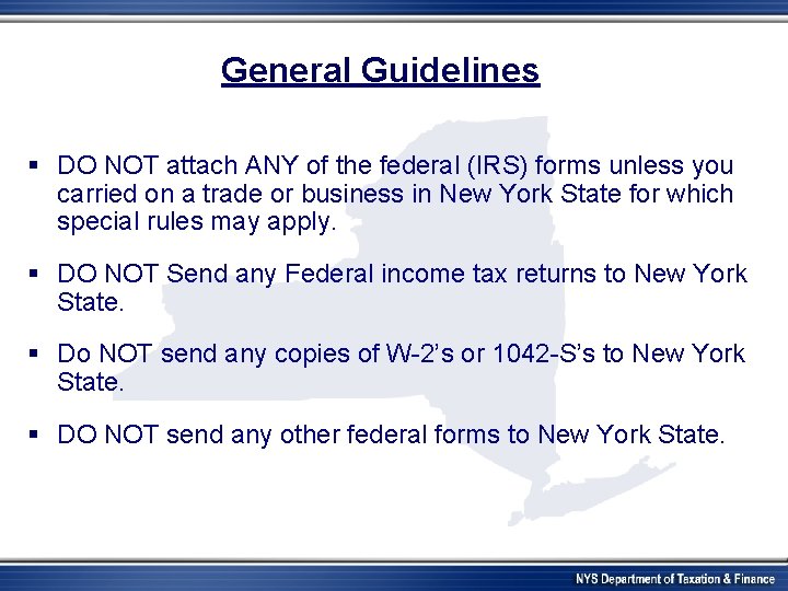 General Guidelines § DO NOT attach ANY of the federal (IRS) forms unless you