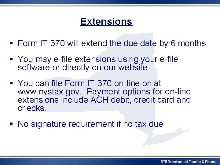 Extensions § Form IT-370 will extend the due date by 6 months. § You