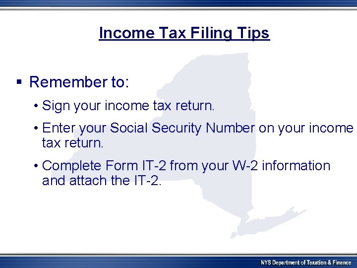 Income Tax Filing Tips § Remember to: • Sign your income tax return. •