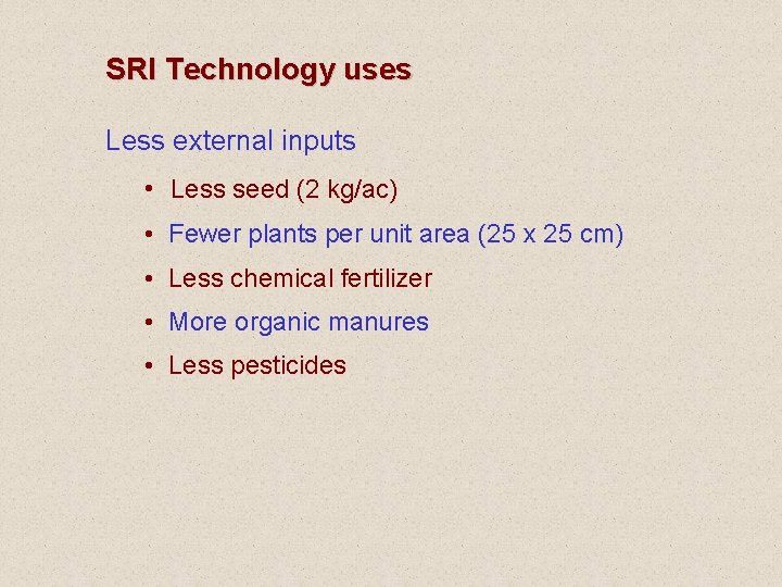 SRI Technology uses Less external inputs • Less seed (2 kg/ac) • Fewer plants