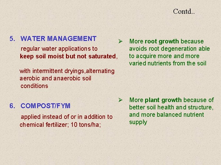 Contd. . 5. WATER MANAGEMENT Ø More root growth because avoids root degeneration able