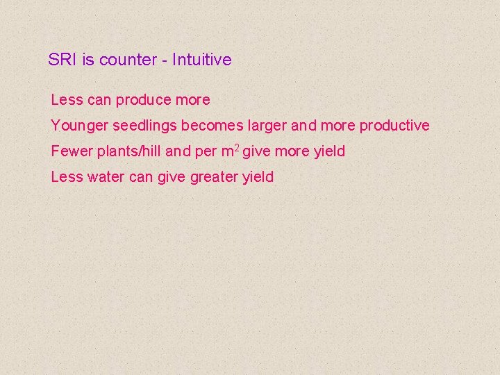 SRI is counter - Intuitive Less can produce more Younger seedlings becomes larger and