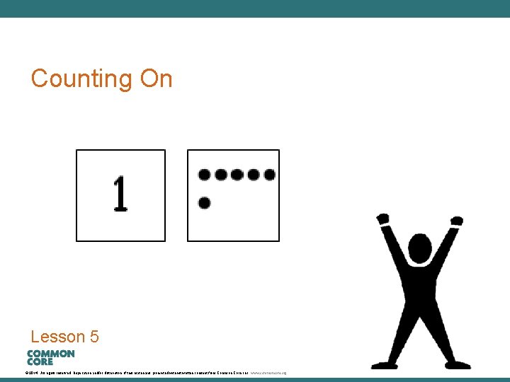 A Story of Units Counting On Lesson 5 © 2014. All rights reserved. Duplication