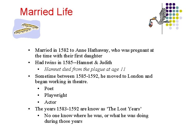 Married Life • Married in 1582 to Anne Hathaway, who was pregnant at the