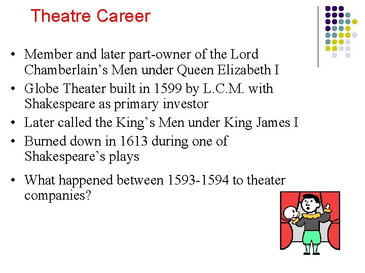 Theatre Career • Member and later part-owner of the Lord Chamberlain’s Men under Queen Theatre Career • Member and later part-owner of the Lord Chamberlain’s Men under Queen
