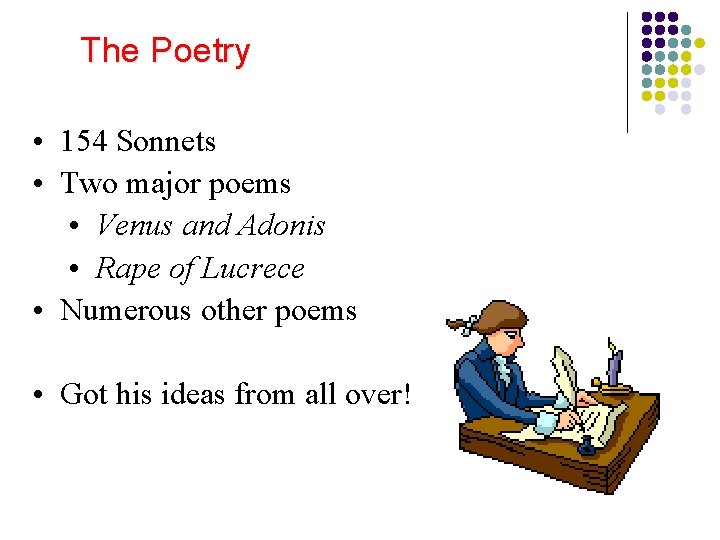 The Poetry • 154 Sonnets • Two major poems • Venus and Adonis •