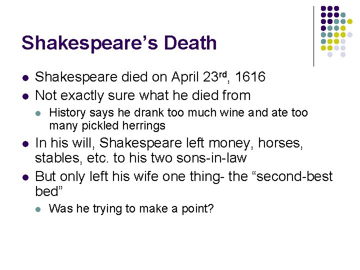 Shakespeare’s Death l l Shakespeare died on April 23 rd, 1616 Not exactly sure