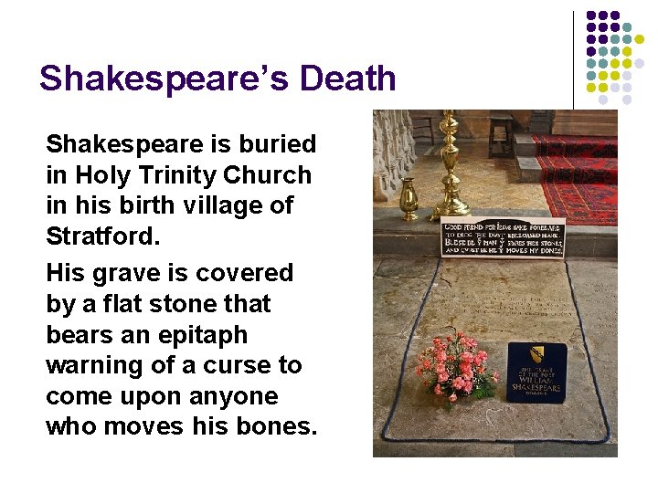 Shakespeare’s Death Shakespeare is buried in Holy Trinity Church in his birth village of