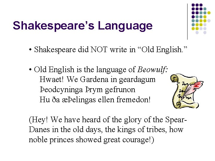Shakespeare’s Language • Shakespeare did NOT write in “Old English. ” • Old English Shakespeare’s Language • Shakespeare did NOT write in “Old English. ” • Old English
