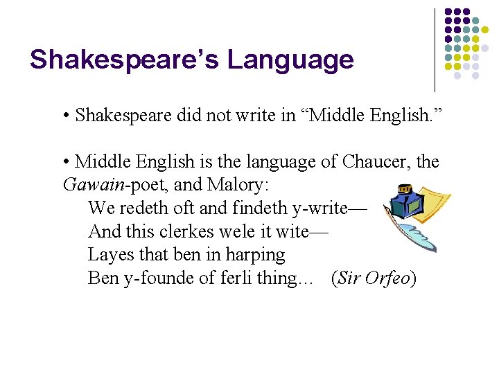 Shakespeare’s Language • Shakespeare did not write in “Middle English. ” • Middle English Shakespeare’s Language • Shakespeare did not write in “Middle English. ” • Middle English