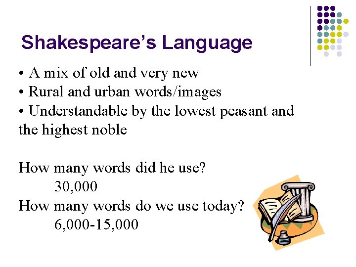 Shakespeare’s Language • A mix of old and very new • Rural and urban Shakespeare’s Language • A mix of old and very new • Rural and urban