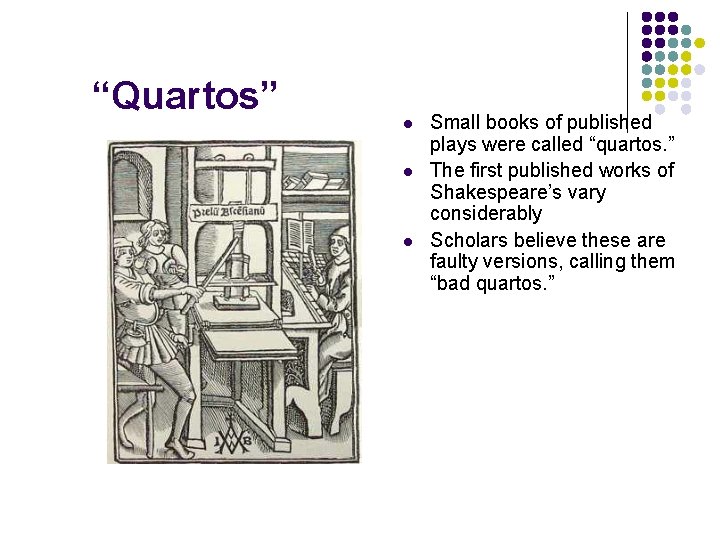 “Quartos” l l l Small books of published plays were called “quartos. ” The “Quartos” l l l Small books of published plays were called “quartos. ” The