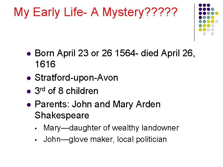 My Early Life- A Mystery? ? ? l l Born April 23 or 26