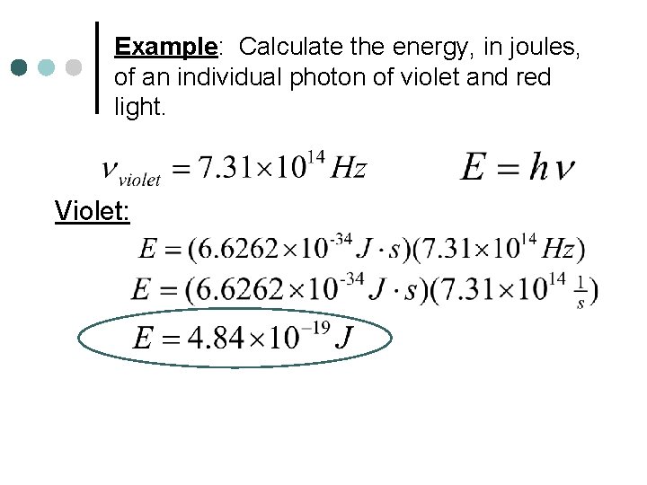 Example: Calculate the energy, in joules, of an individual photon of violet and red
