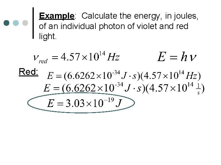 Example: Calculate the energy, in joules, of an individual photon of violet and red