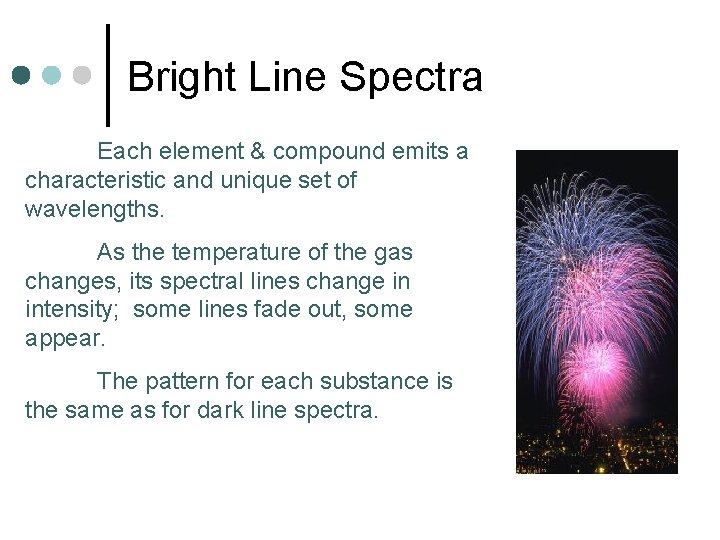 Bright Line Spectra Each element & compound emits a characteristic and unique set of
