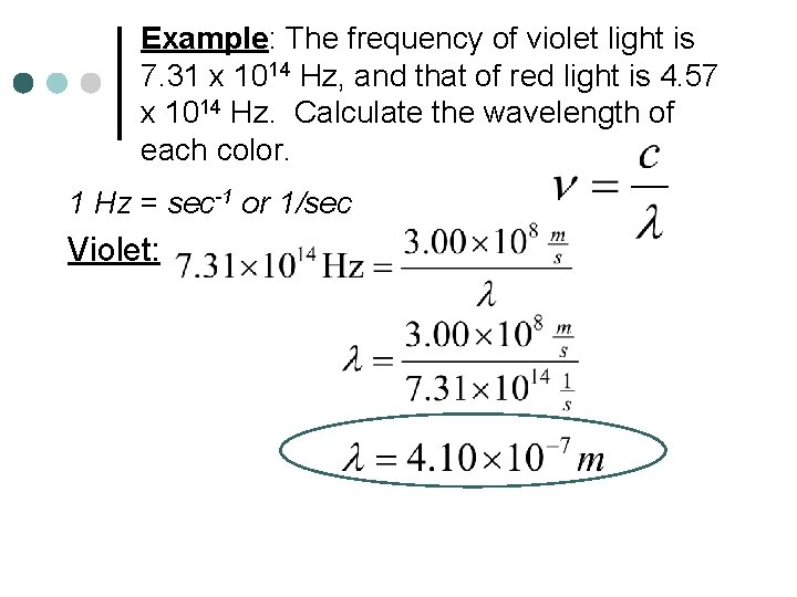 Example: The frequency of violet light is 7. 31 x 1014 Hz, and that