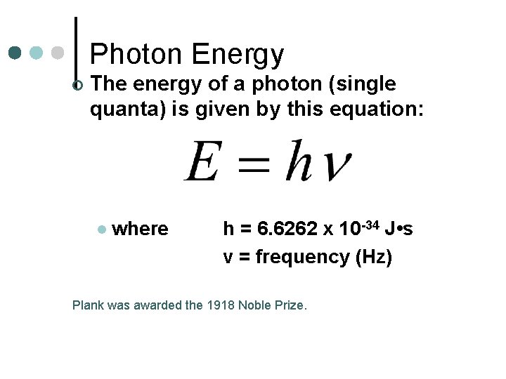 Photon Energy ¢ The energy of a photon (single quanta) is given by this