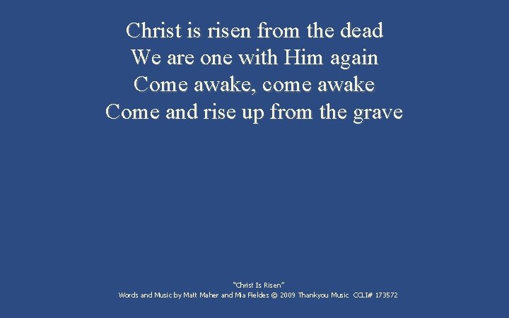Christ is risen from the dead We are one with Him again Come awake,