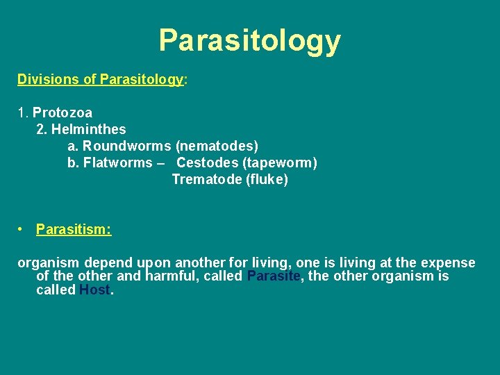 Parasitology Divisions of Parasitology: 1. Protozoa 2. Helminthes a. Roundworms (nematodes) b. Flatworms –