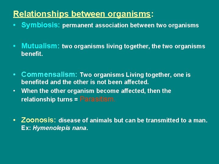 Relationships between organisms: • Symbiosis: permanent association between two organisms • Mutualism: two organisms