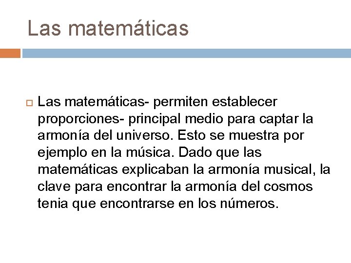 Las matemáticas- permiten establecer proporciones- principal medio para captar la armonía del universo. Esto