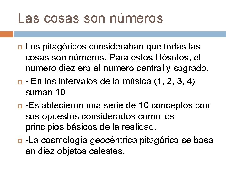 Las cosas son números Los pitagóricos consideraban que todas las cosas son números. Para