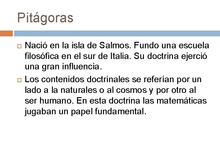 Pitágoras Nació en la isla de Salmos. Fundo una escuela filosófica en el sur