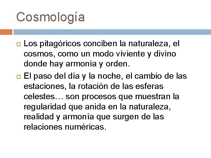Cosmología Los pitagóricos conciben la naturaleza, el cosmos, como un modo viviente y divino