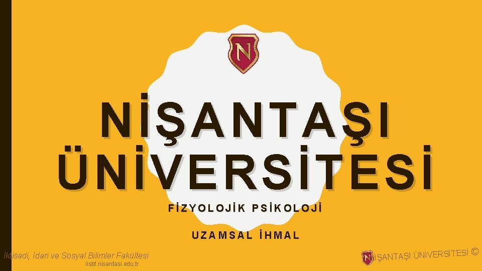 NİŞANTAŞI ÜNİVERSİTESİ FİZYOLOJİK PSİKOLOJİ UZAMSAL İHMAL İktisadi, İdari ve Sosyal Bilimler Fakültesi iisbf. nisantasi.