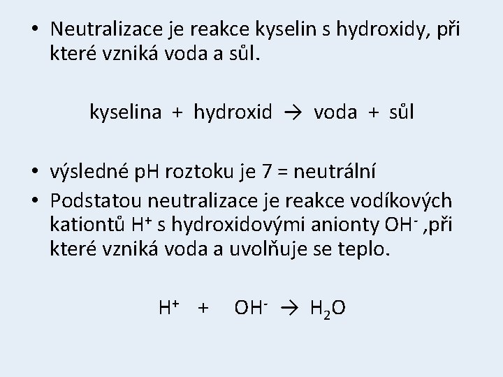 • Neutralizace je reakce kyselin s hydroxidy, při které vzniká voda a sůl.