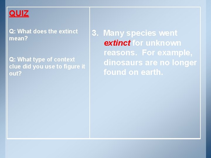 QUIZ Q: What does the extinct mean? Q: What type of context clue did