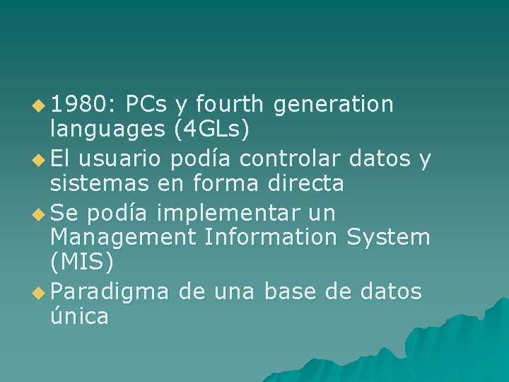 u 1980: PCs y fourth generation languages (4 GLs) u El usuario podía controlar