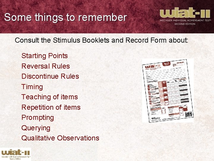 Some things to remember Consult the Stimulus Booklets and Record Form about: Starting Points