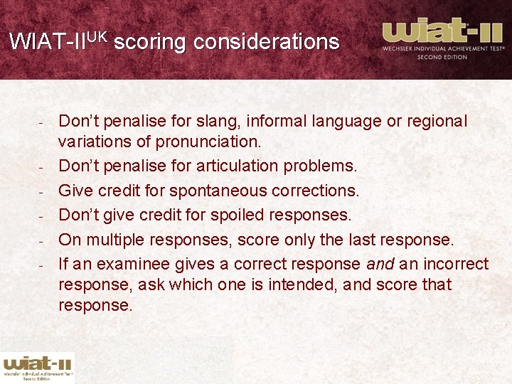 WIAT-IIUK scoring considerations - - Don’t penalise for slang, informal language or regional variations