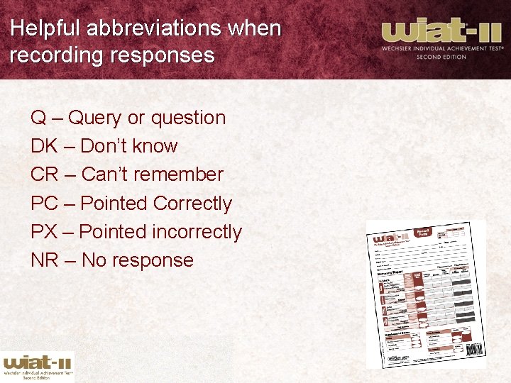 Helpful abbreviations when recording responses Q – Query or question DK – Don’t know