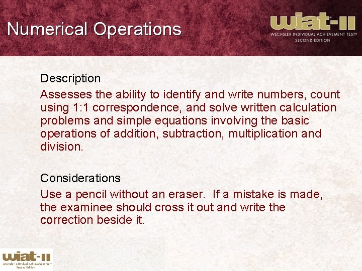 Numerical Operations Description Assesses the ability to identify and write numbers, count using 1: