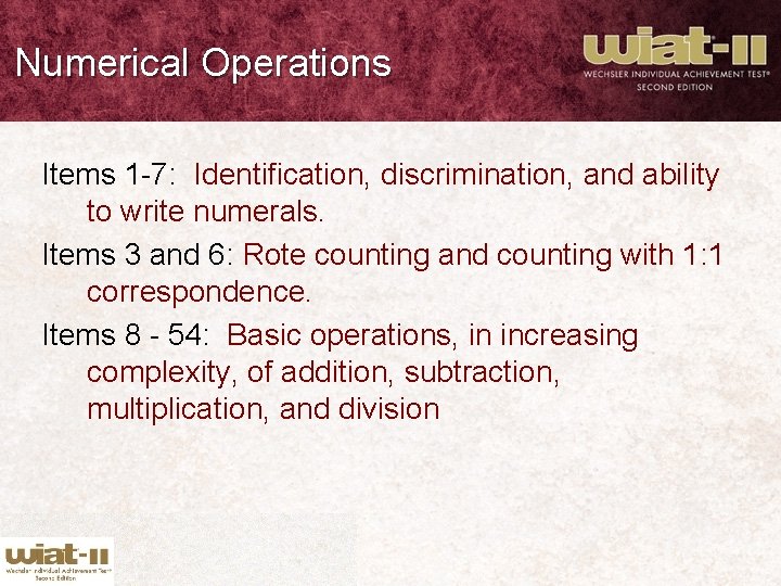 Numerical Operations Items 1 -7: Identification, discrimination, and ability to write numerals. Items 3