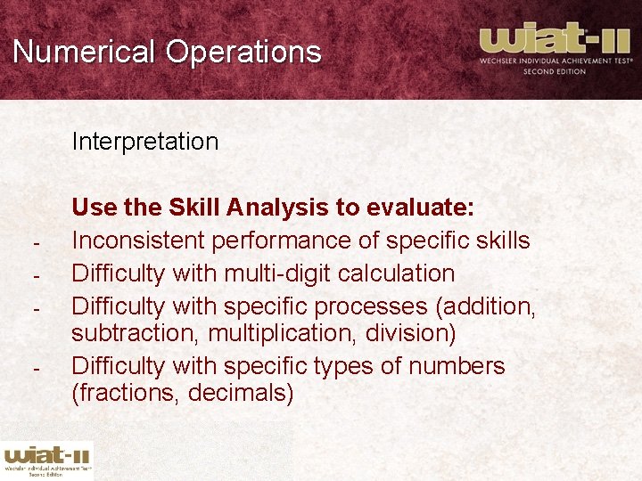 Numerical Operations Interpretation - Use the Skill Analysis to evaluate: Inconsistent performance of specific