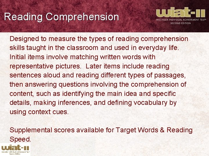 Reading Comprehension Designed to measure the types of reading comprehension skills taught in the